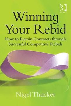 portada Winning Your Rebid: How to Retain Contracts Through Successful Competitive Rebids (en Inglés)