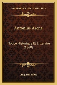 portada Antonius Arena: Notice Historique Et Litteraire (1860) (in French)