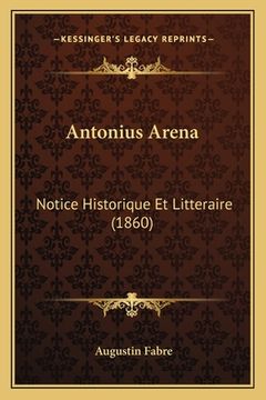 portada Antonius Arena: Notice Historique Et Litteraire (1860) (en Francés)