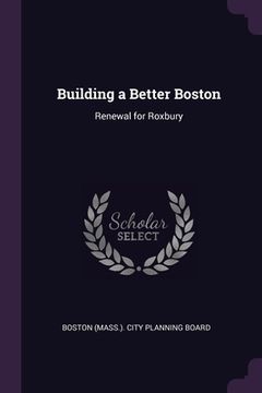 portada Building a Better Boston: Renewal for Roxbury (en Inglés)