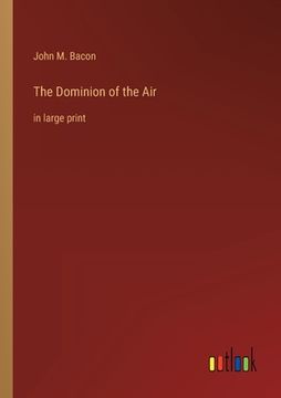 portada The Dominion of the Air: in large print (en Inglés)