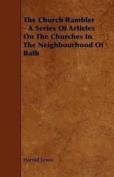 portada the church rambler - a series of articles on the churches in the neighbourhood of bath (en Inglés)