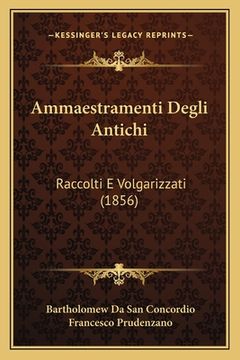 portada Ammaestramenti Degli Antichi: Raccolti E Volgarizzati (1856) (en Italiano)