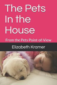 portada The Pets In the House: From the Pets Point-of-View (en Inglés)