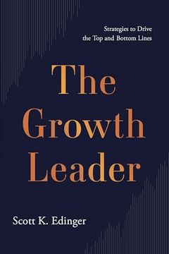 portada The Growth Leader: Strategies to Drive the top and Bottom Lines (in English)