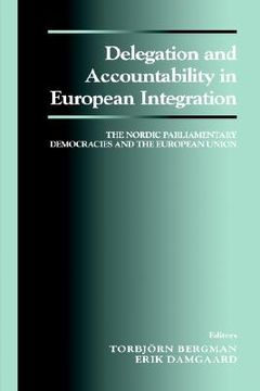 portada delegation and accountability in european integration: the nordic parliamentary democracies and the european union (in English)