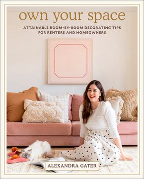 portada Own Your Space: Attainable Room-By-Room Decorating Tips for Renters and Homeowners (in English)
