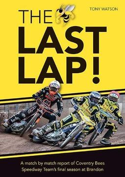 portada The Last Lap! A Match by Match Report of Coventry Bees Speedway Team's Final Season at Brandon (en Inglés)