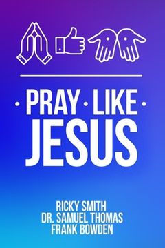 portada Pray Like Jesus: How to Pray When You're Not Sure What to Say