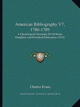 portada american bibliography v7, 1786-1789: a chronological dictionary of all books, pamphlets and periodical publications (1912) (en Inglés)