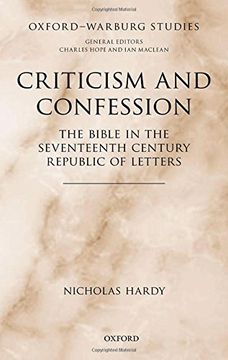 portada Criticism and Confession: The Bible in the Seventeenth Century Republic of Letters (Oxford-Warburg Studies)