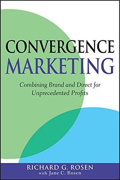 portada Convergence Marketing: Combining Brand and Direct Marketing for Unprecedented Profits (en Inglés)