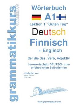 portada Wörterbuch Deutsch - Finnisch - Englisch Niveau A1: Lernwortschatz A1 Lektion 1 "Guten Tag" Sprachkurs Deutsch zum erfolgreichen Selbstlernen für Teil (in German)