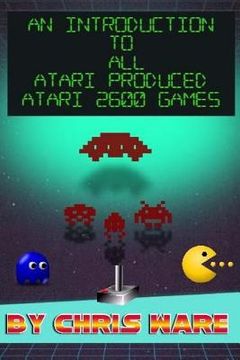portada An Introduction to All Atari Produced Atari 2600 Games (in English)