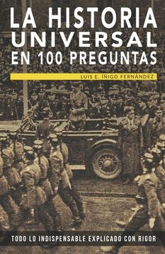 portada La historia universal en 100 preguntas: Todo lo indispensable explicado con rigor (in Spanish)