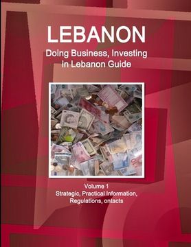 portada Lebanon: Doing Business, Investing in Lebanon Guide Volume 1 Strategic, Practical Information, Regulations, Contacts (en Inglés)