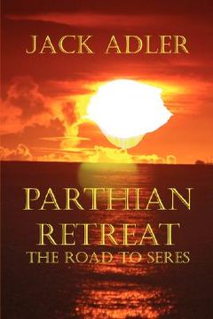 portada parthian retreat--the road to seres (en Inglés)