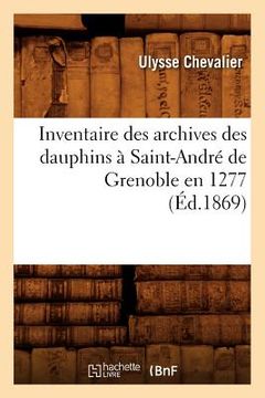 portada Inventaire Des Archives Des Dauphins À Saint-André de Grenoble En 1277 (Éd.1869)