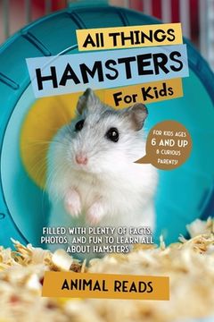 portada All Things Hamsters For Kids: Filled With Plenty of Facts, Photos, and Fun to Learn all About Hamsters