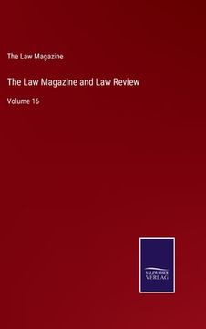 portada The Law Magazine and Law Review: Volume 16 (en Inglés)
