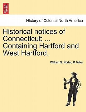 portada historical notices of connecticut; ... containing hartford and west hartford. (en Inglés)
