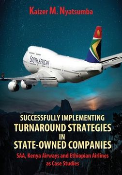 portada Successfully Implementing Turnaround Strategies in State-Owned Companies: SAA, Kenya Airways and Ethiopian Airlines as Case Studies (en Inglés)