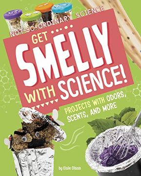 portada Get Smelly with Science!: Projects with Odors, Scents, and More (en Inglés)
