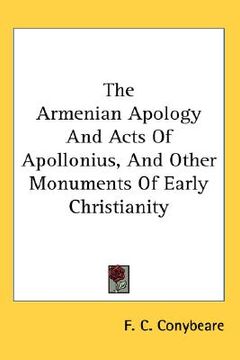 portada the armenian apology and acts of apollonius, and other monuments of early christianity (en Inglés)