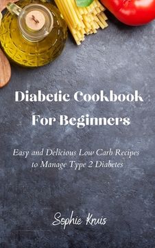 portada Diabetic Cookbook for Beginners: Easy and Delicious low Carb Recipes to Manage Type 2 Diabetes (in English)