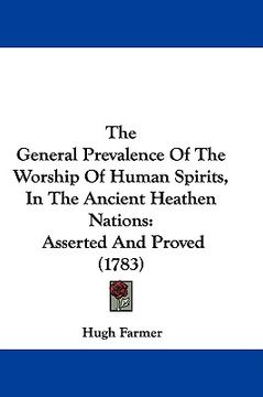 portada the general prevalence of the worship of human spirits, in the ancient heathen nations: asserted and proved (1783) (en Inglés)