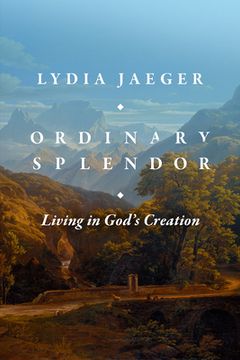 portada Ordinary Splendor: Living in God's Creation (en Inglés)