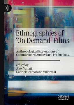 portada Ethnographies of 'on Demand' Films: Anthropological Explorations of Commissioned Audiovisual Productions (en Inglés)