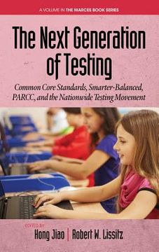 portada The Next Generation of Testing: Common Core Standards, Smarter-Balanced, PARCC, and the Nationwide Testing Movement (HC) (en Inglés)