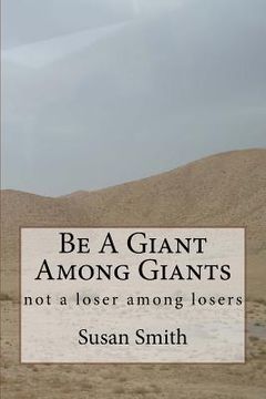 portada Be A Giant Among Giants: not a loser among losers (en Inglés)