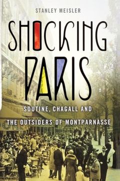 portada Shocking Paris: Soutine, Chagall and the Outsiders of Montparnasse (in English)