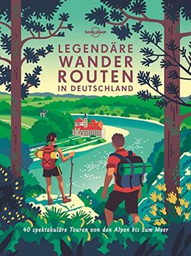 portada Legendäre Wanderrouten in Deutschland: 40 Unvergessliche Wanderrouten Zwischen Alpen und Meer (Lonely Planet Reisebildbände) (in German)