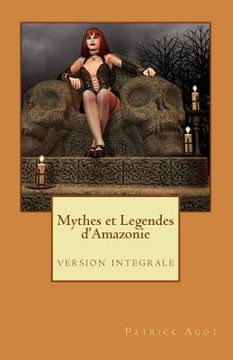 portada Mythes et Legendes d'Amazonie: version integrale (en Francés)