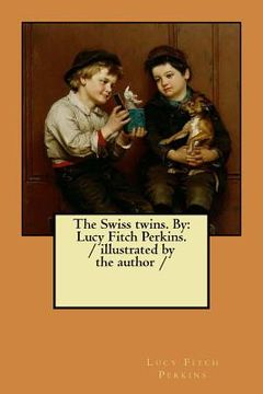 portada The Swiss twins. By: Lucy Fitch Perkins. / illustrated by the author / (en Inglés)