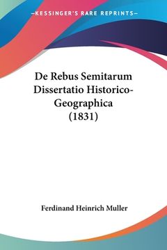 portada De Rebus Semitarum Dissertatio Historico-Geographica (1831) (en Latin)