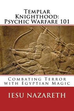 portada Templar Knighthood: Psychic Warfare 101: Combating Terror with Egyptian Magic (en Inglés)