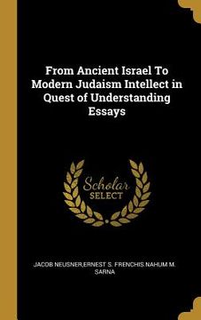portada From Ancient Israel To Modern Judaism Intellect in Quest of Understanding Essays (en Inglés)