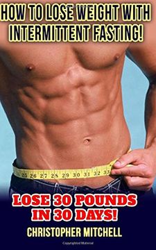 portada How To Lose Weight With Intermittent Fasting!: Lose 30 Pounds In 30 Days!
