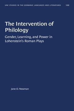 portada The Intervention of Philology: Gender, Learning, and Power in Lohenstein's Roman Plays (en Inglés)