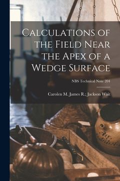portada Calculations of the Field Near the Apex of a Wedge Surface; NBS Technical Note 204 (en Inglés)
