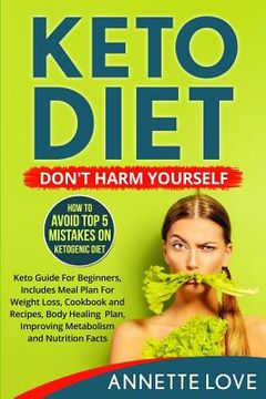 portada Keto Diet. Don't Harm Yourself: How To Avoid TOP 5 Mistakes on Ketogenic Diet, Keto Guide For Beginners, Meal Plan For Weight Loss, Cookbook and Recip (en Inglés)