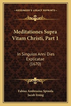 portada Meditationes Supra Vitam Christi, Part 1: In Singulos Anni Dies Explicatae (1670) (en Latin)