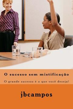 portada O sucesso sem mistificao: O grande sucesso é o que você deseja! (en Portugués)