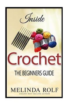 portada Inside Crochet: The Beginner's Guide: Everything You Need To Know To Start Crocheting Today (in English)