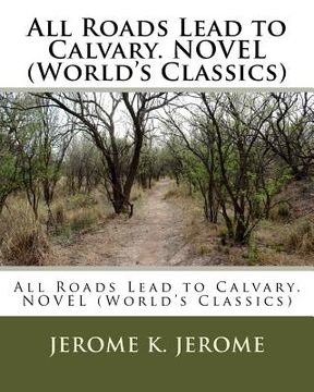 All Roads Lead to Calvary. NOVEL (World's Classics) (en Inglés)