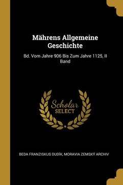 portada Mährens Allgemeine Geschichte: Bd. Vom Jahre 906 bis zum Jahre 1125, ii Band (en Alemán)